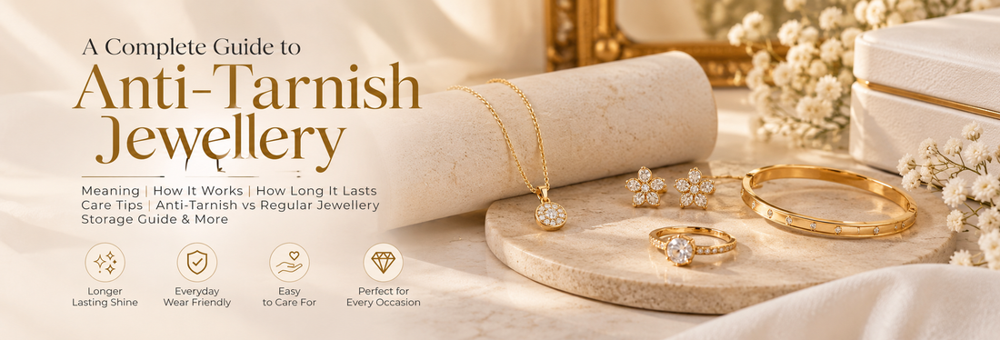 Anti-Tarnish Jewellery: Meaning, Benefits, Care Tips & Everything You Need to Know