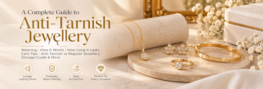 Anti-Tarnish Jewellery: Meaning, Benefits, Care Tips & Everything You Need to Know