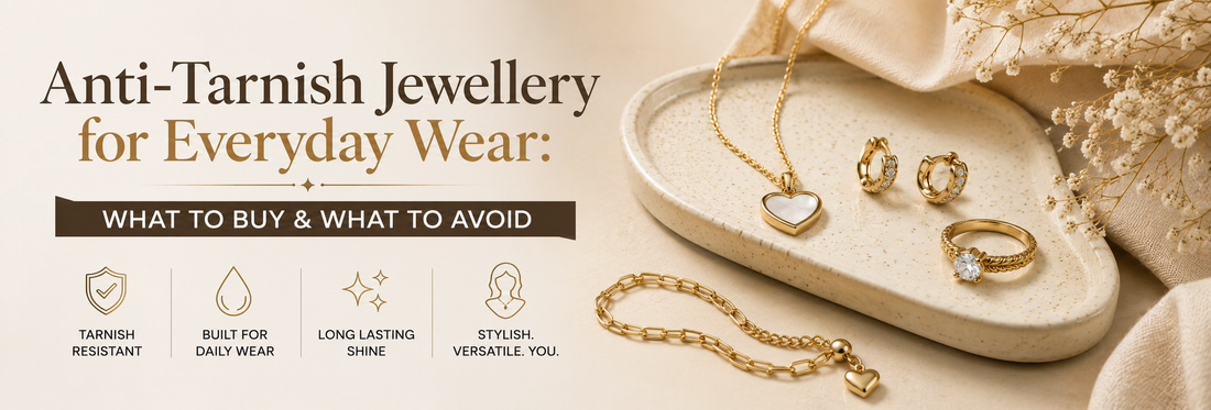 Anti-Tarnish Jewellery for Everyday Wear: What to Buy & What to Avoid